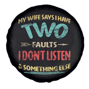 Funny Husband Spare Tire Cover Retro My Wife Says I Only Have Two Faults TS10 Print Your Wear