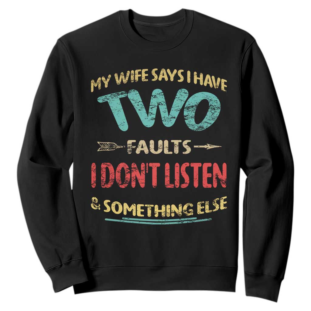 Funny Husband Sweatshirt Retro My Wife Says I Only Have Two Faults TS10 Black Print Your Wear