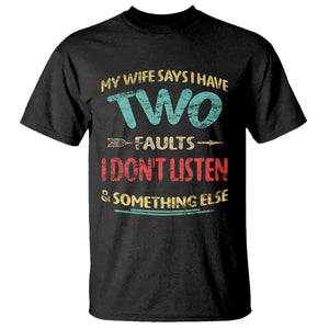 Funny Husband T Shirt Retro My Wife Says I Only Have Two Faults TS10 Black Print Your Wear