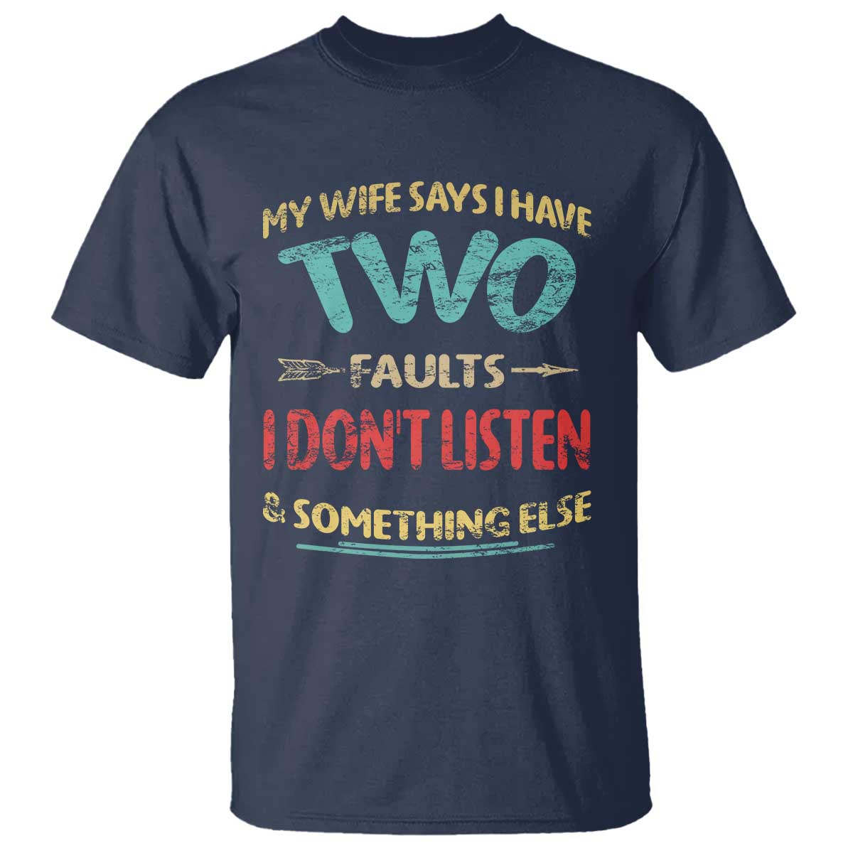 Funny Husband T Shirt Retro My Wife Says I Only Have Two Faults TS10 Navy Print Your Wear
