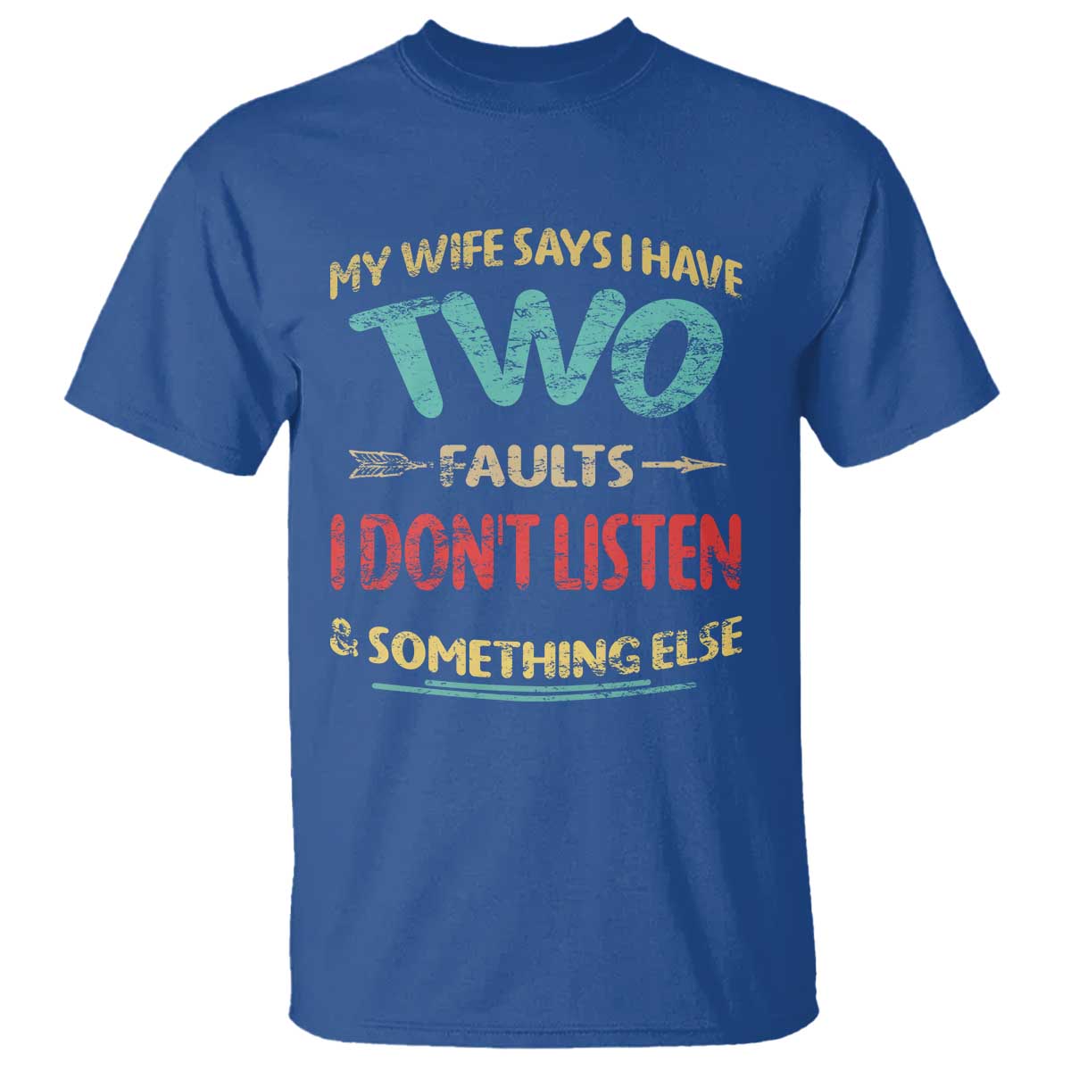 Funny Husband T Shirt Retro My Wife Says I Only Have Two Faults TS10 Royal Blue Print Your Wear