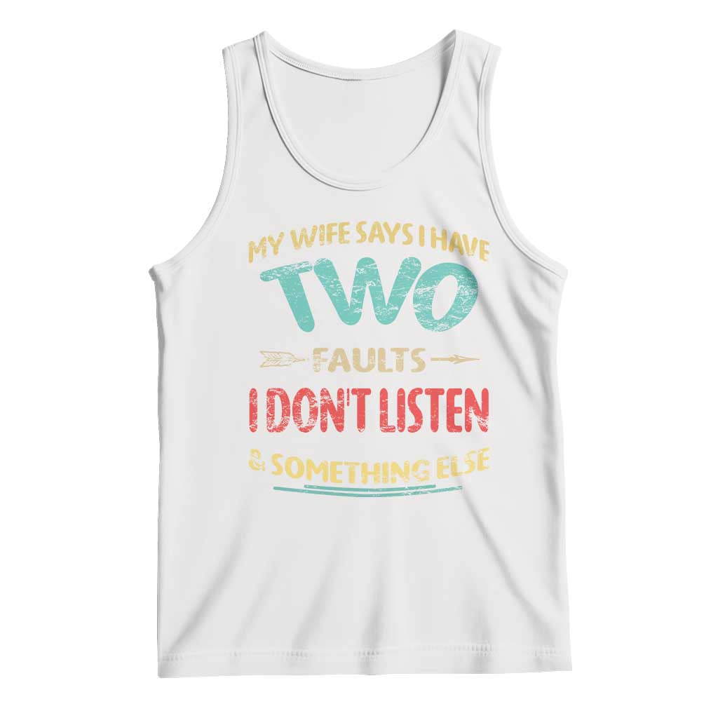 Funny Husband Tank Top Retro My Wife Says I Only Have Two Faults TS10 White Print Your Wear