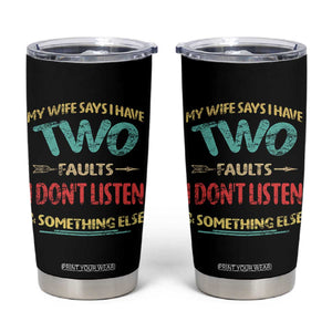 Funny Husband Tumbler Cup Retro My Wife Says I Only Have Two Faults TS10 Black Print Your Wear