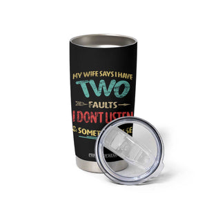Funny Husband Tumbler Cup Retro My Wife Says I Only Have Two Faults TS10 Print Your Wear