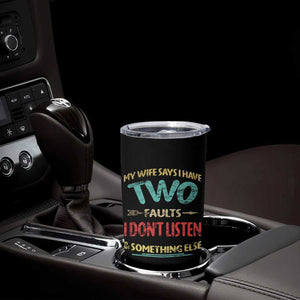 Funny Husband Tumbler Cup Retro My Wife Says I Only Have Two Faults TS10 Print Your Wear