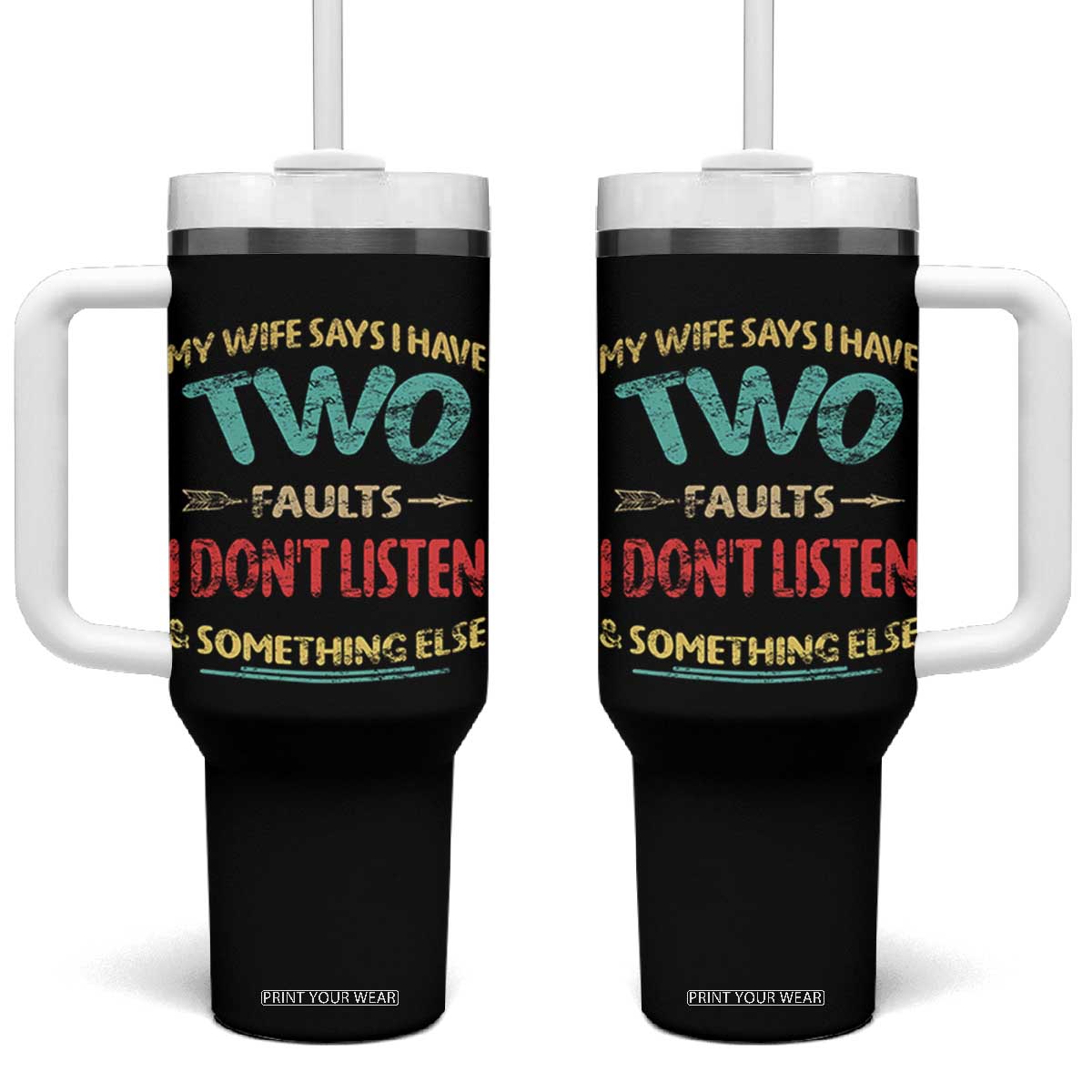 Funny Husband Tumbler With Handle Retro My Wife Says I Only Have Two Faults TS10 One Size: 40 oz Black Print Your Wear
