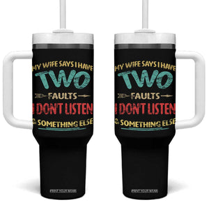 Funny Husband Tumbler With Handle Retro My Wife Says I Only Have Two Faults TS10 One Size: 40 oz Black Print Your Wear