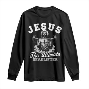 Jesus Deadlifting Long Sleeve Shirt The Ultimate Deadlifter Christian TS10 Black Print Your Wear