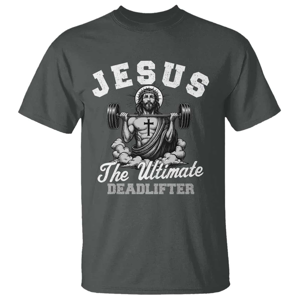 Jesus Deadlifting T Shirt The Ultimate Deadlifter Christian TS10 Dark Heather Print Your Wear