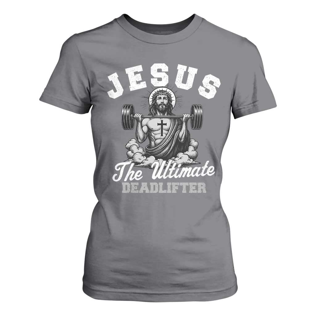 Jesus Deadlifting T Shirt For Women The Ultimate Deadlifter Christian TS10 Charcoal Print Your Wear