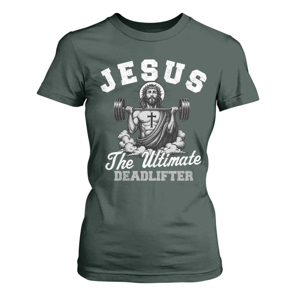 Jesus Deadlifting T Shirt For Women The Ultimate Deadlifter Christian TS10 Dark Forest Green Print Your Wear