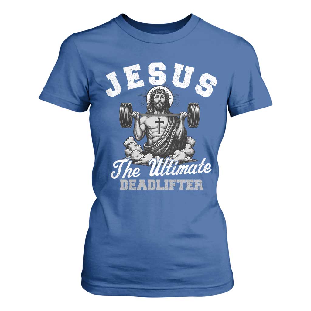 Jesus Deadlifting T Shirt For Women The Ultimate Deadlifter Christian TS10 Royal Blue Print Your Wear