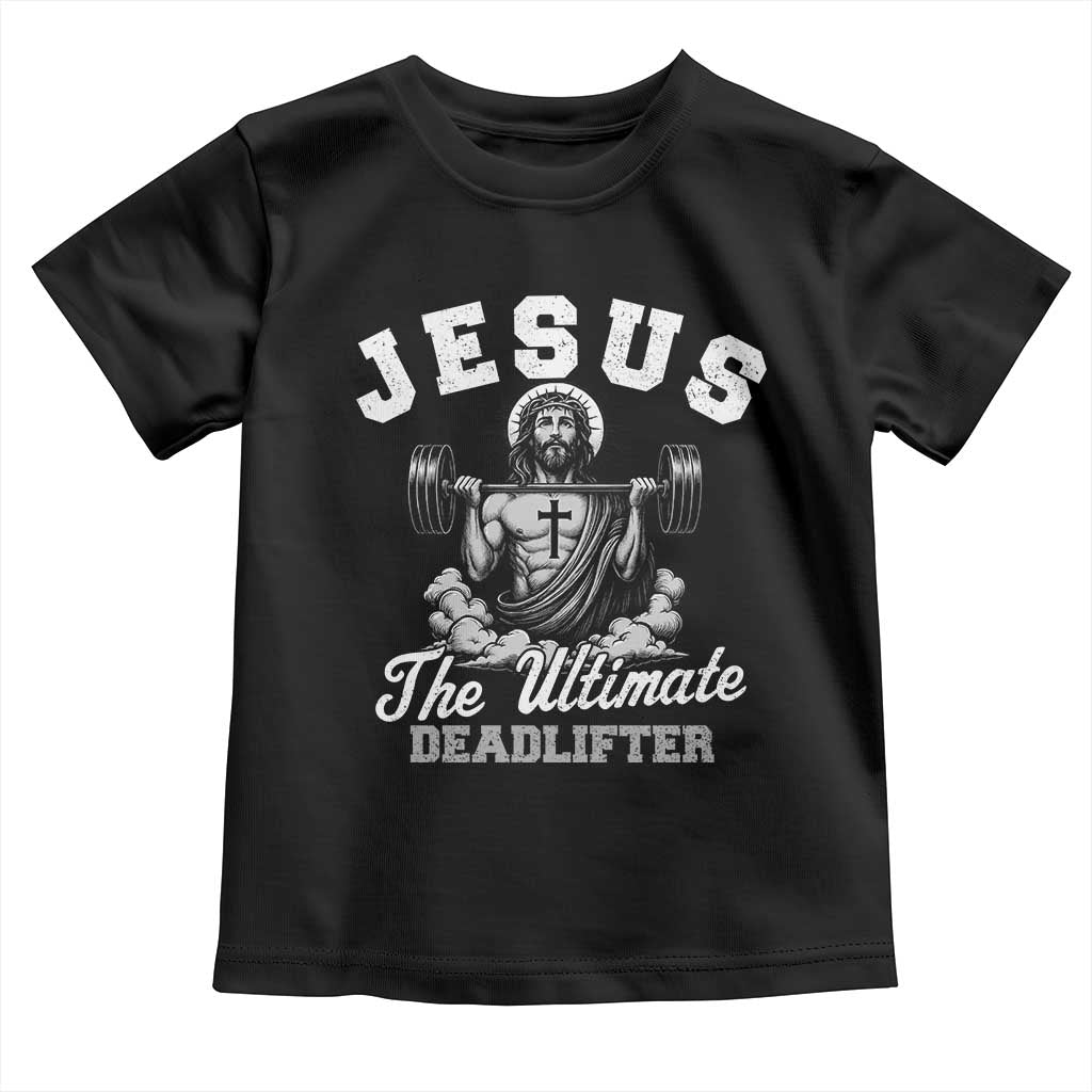 Jesus Deadlifting Toddler T Shirt The Ultimate Deadlifter Christian TS10 Black Print Your Wear