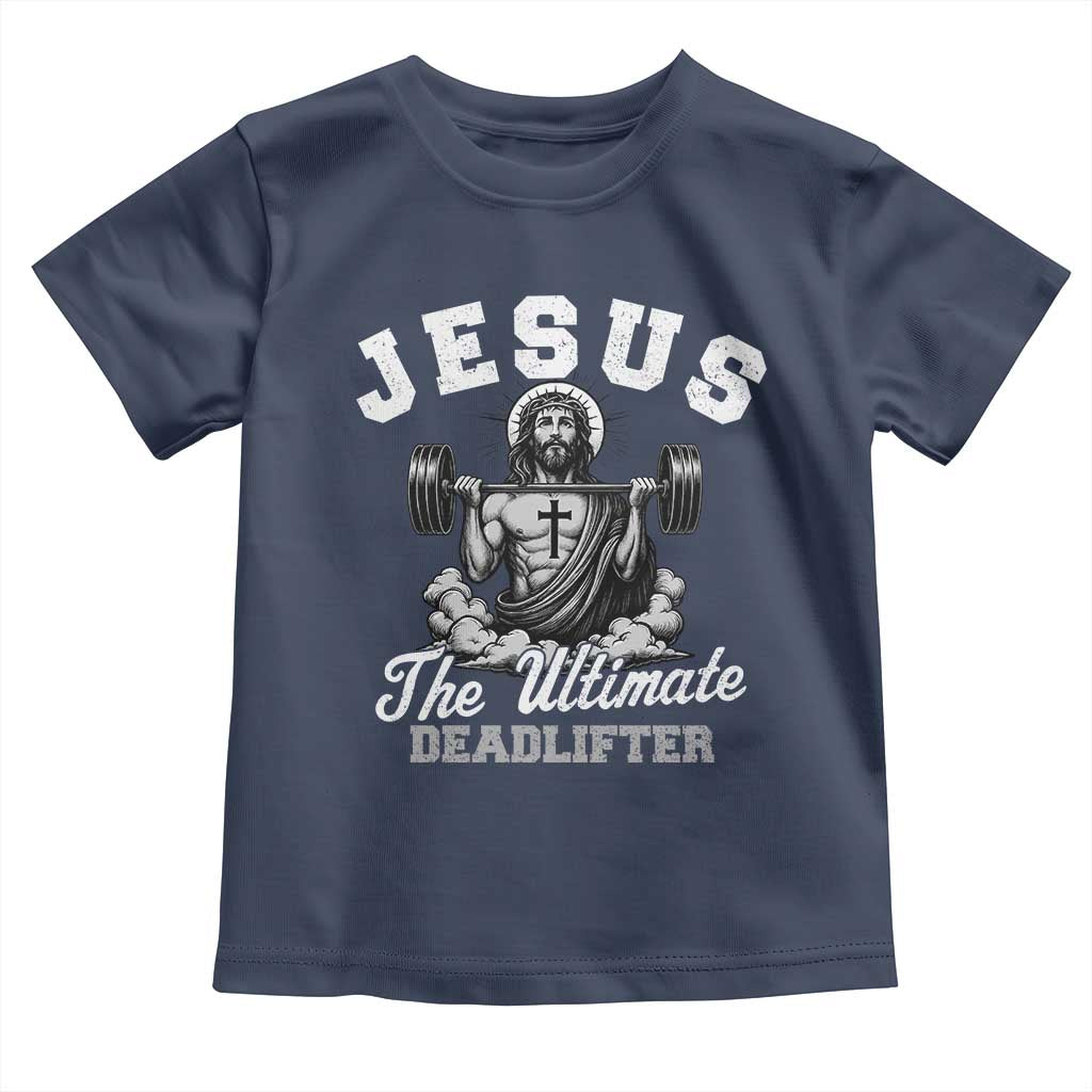 Jesus Deadlifting Toddler T Shirt The Ultimate Deadlifter Christian TS10 Navy Print Your Wear