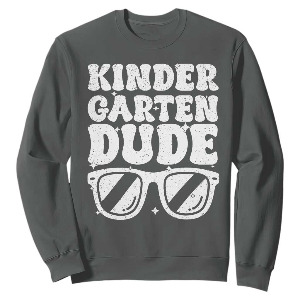 Kindergarten Dude Sweatshirt Funny Back to School First Day Of Kinder Graduation TS10 Dark Heather Print Your Wear