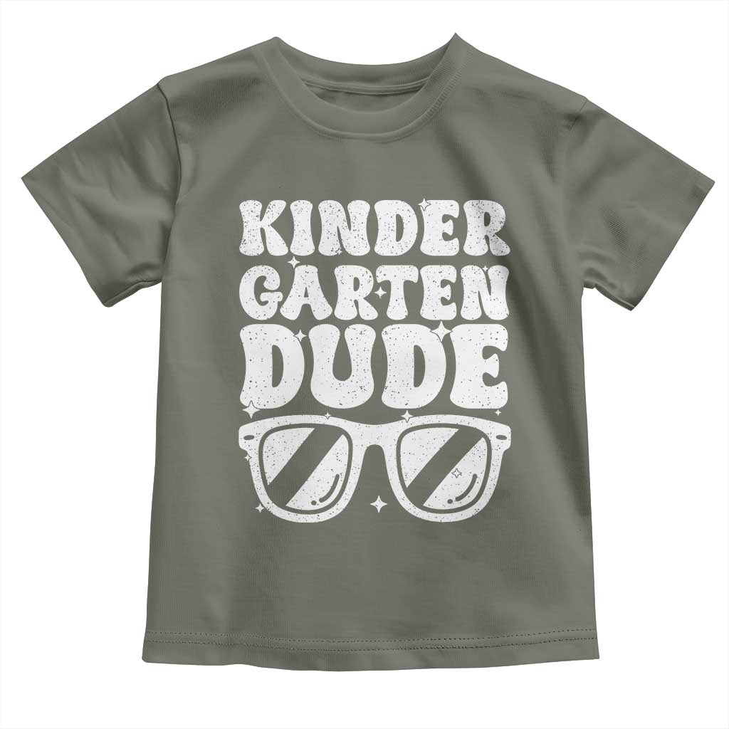 Kindergarten Dude Toddler T Shirt Funny Back to School First Day Of Kinder Graduation TS10 Military Green Print Your Wear