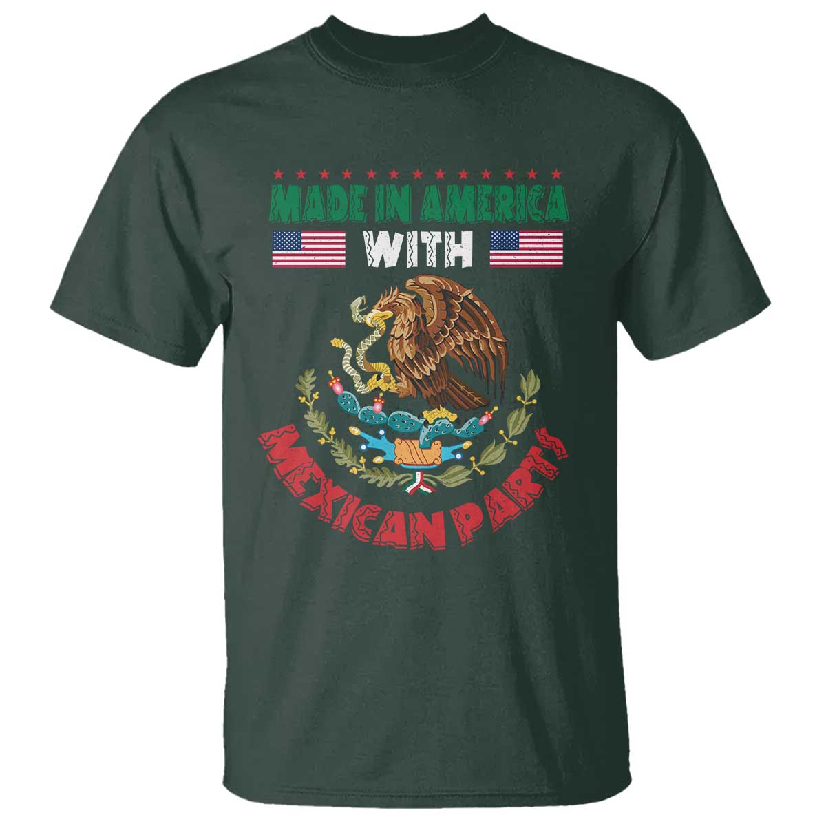 Made In America With Mexican Parts T Shirt Mexico Coat of Arms Half Mexican Roots TS10 Dark Forest Green Print Your Wear