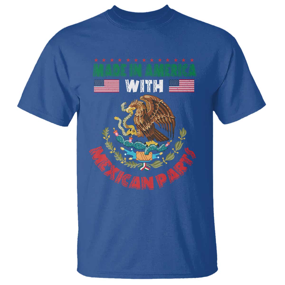 Made In America With Mexican Parts T Shirt Mexico Coat of Arms Half Mexican Roots TS10 Royal Blue Print Your Wear