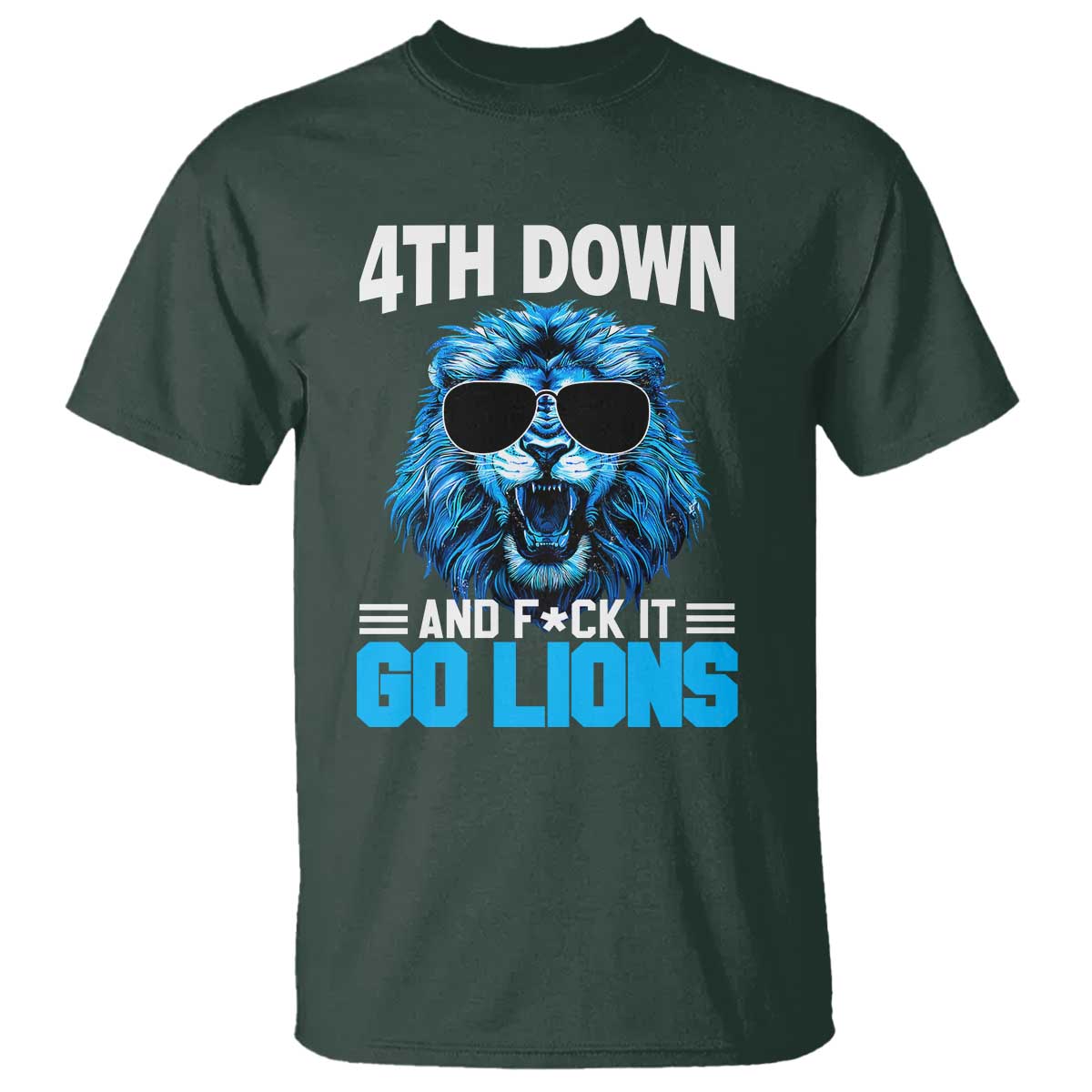 4th Down F*ck It Go Lions T Shirt Funny Bold Game Day TS10 Dark Forest Green Print Your Wear