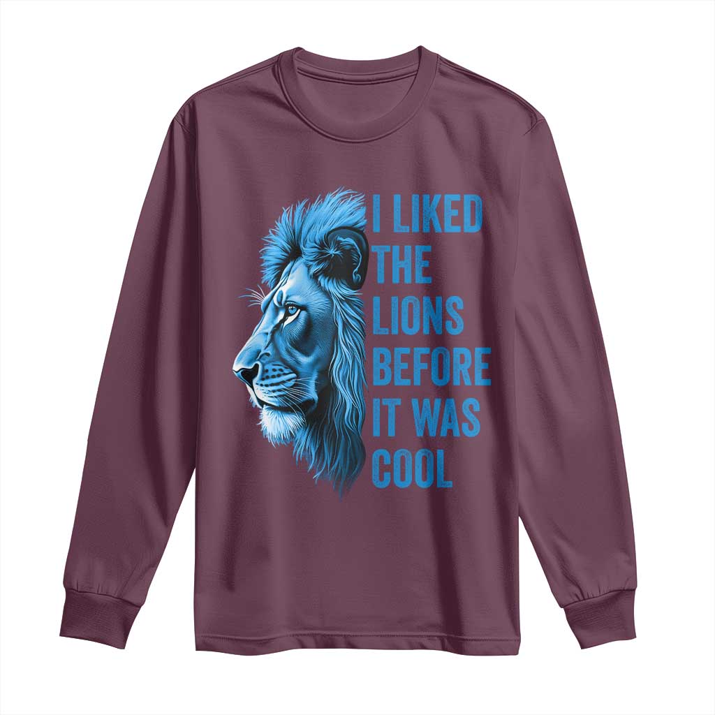 I Liked The Lions Before It Was Cool Long Sleeve Shirt Vintage Rap Tee TS10 Maroon Print Your Wear