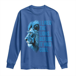 I Liked The Lions Before It Was Cool Long Sleeve Shirt Vintage Rap Tee TS10 Royal Blue Print Your Wear