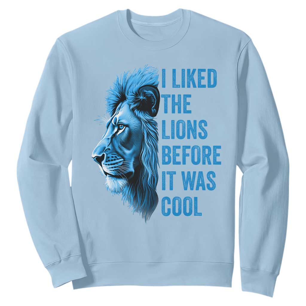 I Liked The Lions Before It Was Cool Sweatshirt Vintage Rap Tee TS10 Light Blue Print Your Wear