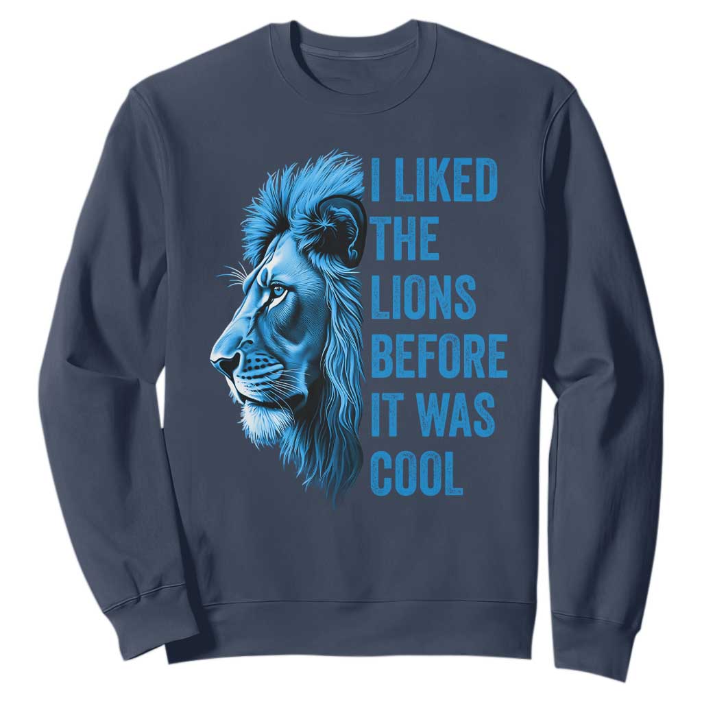 I Liked The Lions Before It Was Cool Sweatshirt Vintage Rap Tee TS10 Navy Print Your Wear