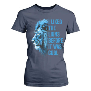 I Liked The Lions Before It Was Cool T Shirt For Women Vintage Rap Tee TS10 Navy Print Your Wear