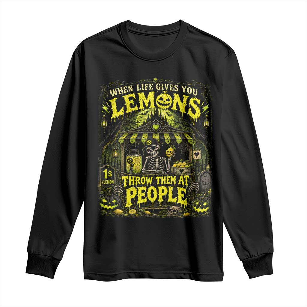 When Life Gives You Lemons Throw Them At People Long Sleeve Shirt Funny Skeleton Halloween Gothic Lemonade Graphic TS10 Black Print Your Wear
