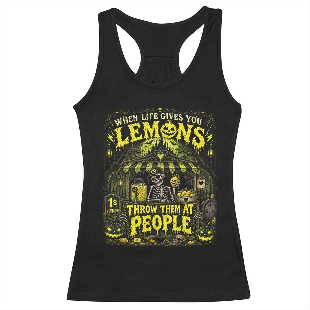 When Life Gives You Lemons Throw Them At People Racerback Tank Top Funny Skeleton Halloween Gothic Lemonade Graphic TS10 Black Print Your Wear
