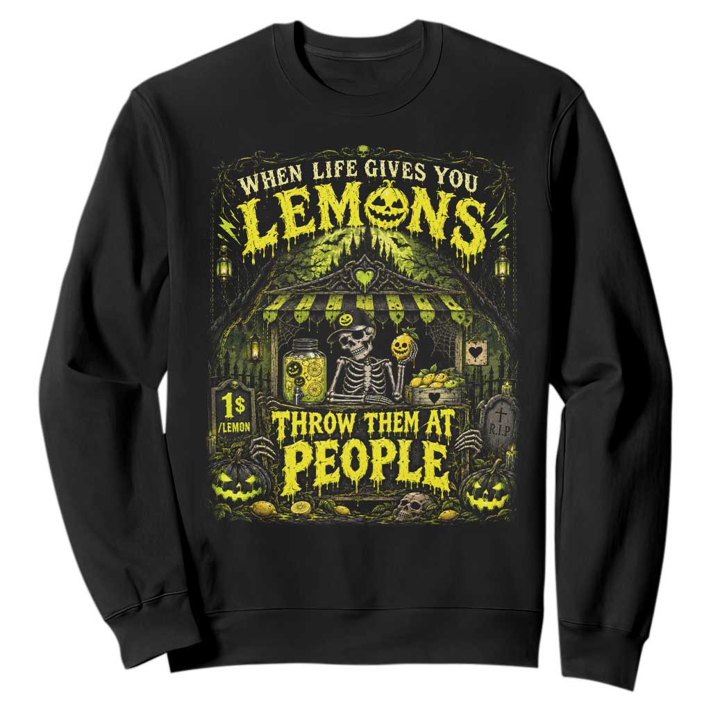 When Life Gives You Lemons Throw Them At People Sweatshirt Funny Skeleton Halloween Gothic Lemonade Graphic