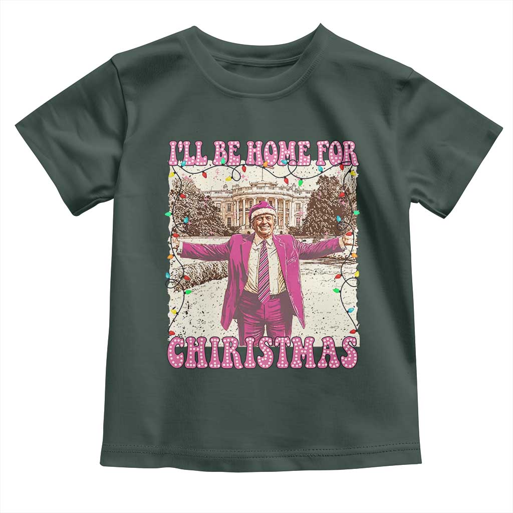 Funny Trump Christmas Toddler T Shirt I'll Be Home For Christmas Santa Pajamas TS10 Dark Forest Green Print Your Wear