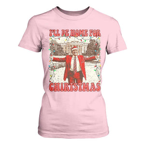 Funny Christmas Trump Pink T Shirt For Women I'll Be Home For Christmas Santa Pajamas TS10 Light Pink Print Your Wear