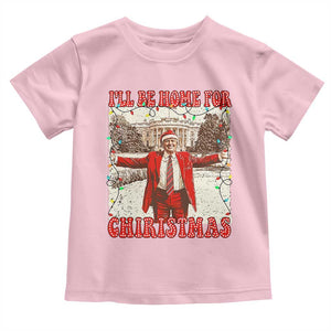 Funny Christmas Trump Pink Toddler T Shirt I'll Be Home For Christmas Santa Pajamas TS10 Light Pink Print Your Wear