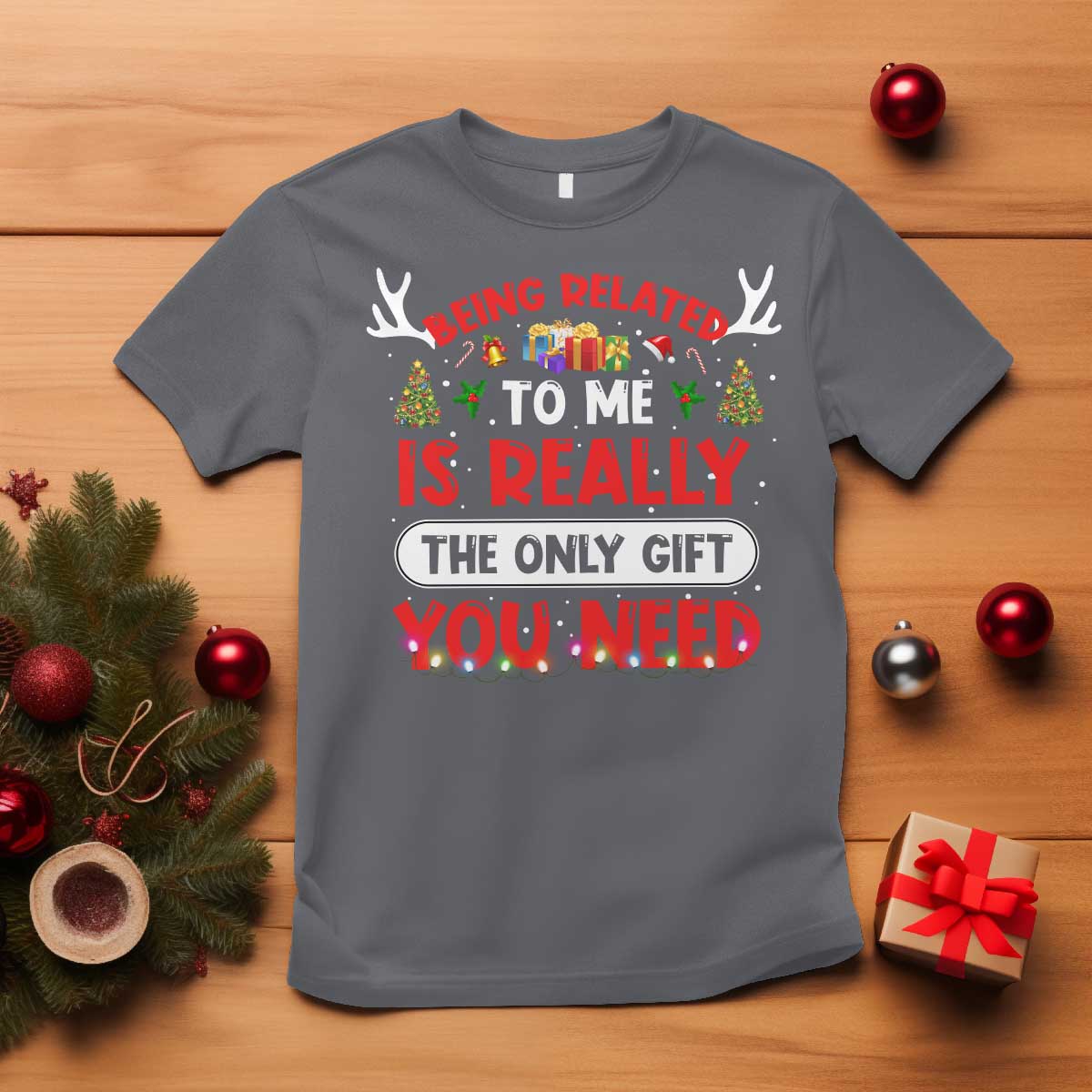 Funny Christmas T Shirt Being Related To Me Is Really The Only Gift You Need Xmas Lights TS10 Charcoal Print Your Wear
