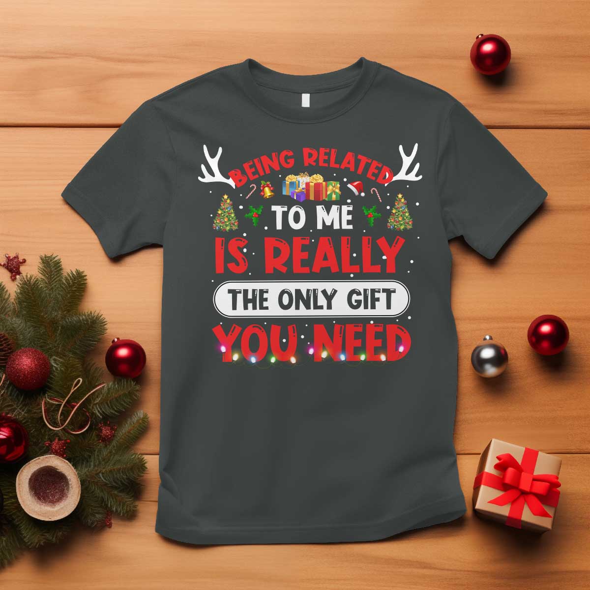 Funny Christmas T Shirt Being Related To Me Is Really The Only Gift You Need Xmas Lights TS10 Dark Heather Print Your Wear