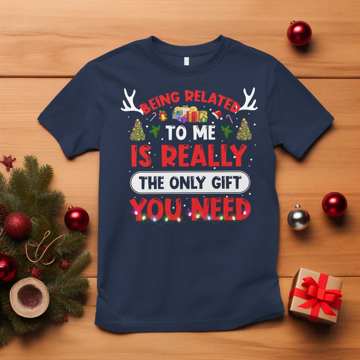 Funny Christmas T Shirt Being Related To Me Is Really The Only Gift You Need Xmas Lights TS10 Navy Print Your Wear