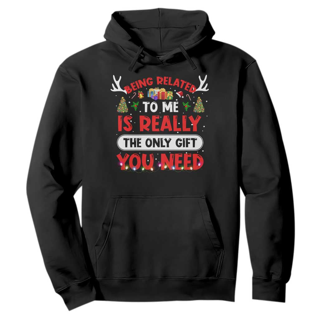 Funny Christmas Hoodie Being Related To Me Is Really The Only Gift You Need Xmas Lights TS10 Black Print Your Wear