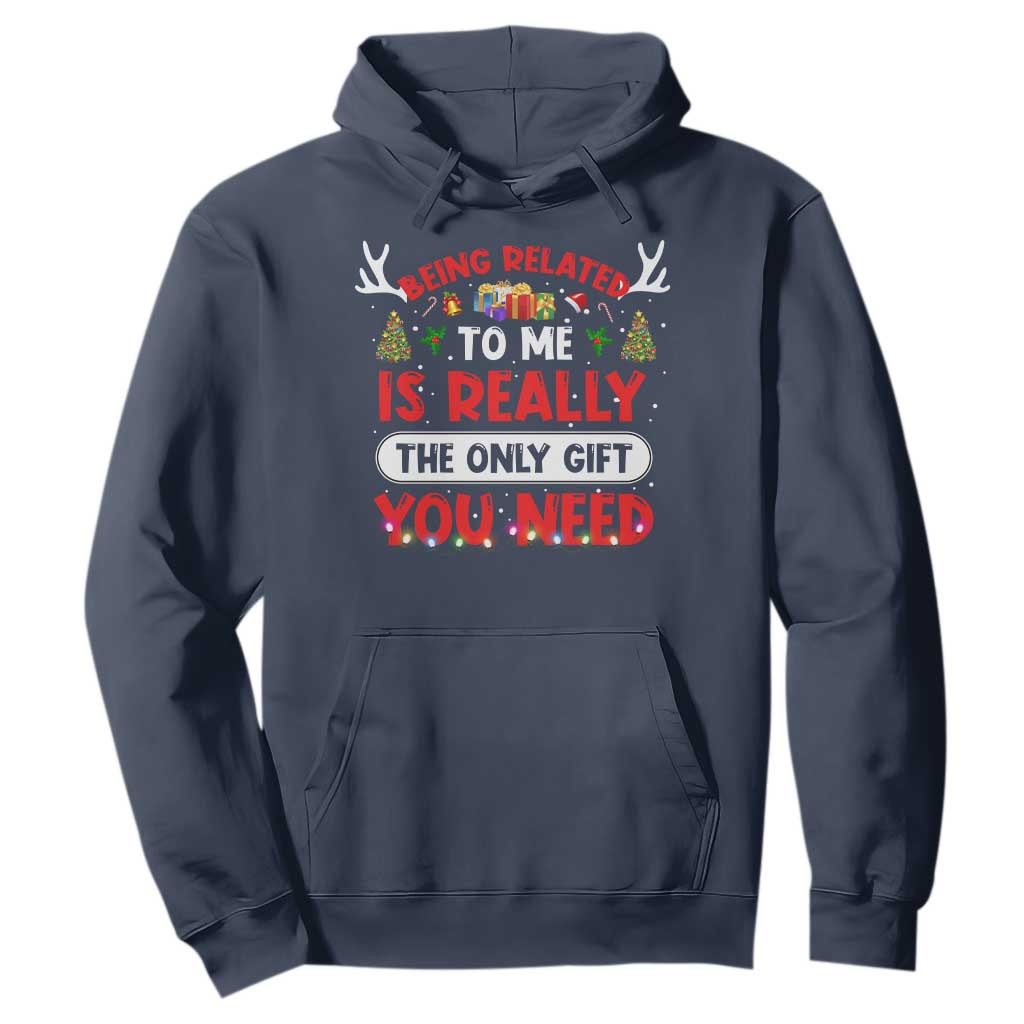 Funny Christmas Hoodie Being Related To Me Is Really The Only Gift You Need Xmas Lights TS10 Navy Print Your Wear