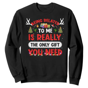 Funny Christmas Sweatshirt Being Related To Me Is Really The Only Gift You Need Xmas Lights TS10 Black Print Your Wear