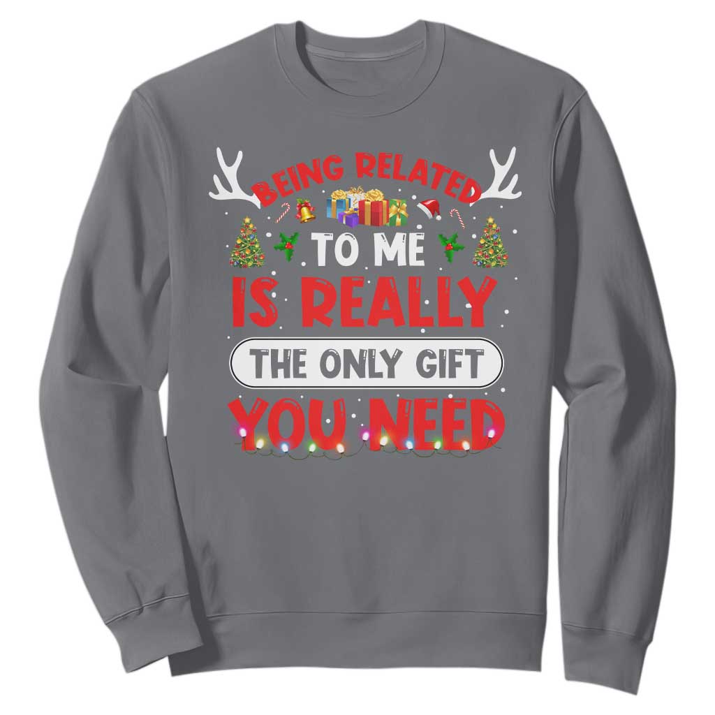 Funny Christmas Sweatshirt Being Related To Me Is Really The Only Gift You Need Xmas Lights TS10 Charcoal Print Your Wear