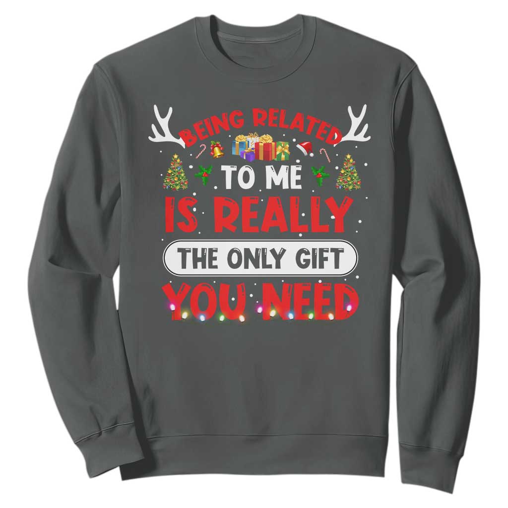 Funny Christmas Sweatshirt Being Related To Me Is Really The Only Gift You Need Xmas Lights TS10 Dark Heather Print Your Wear