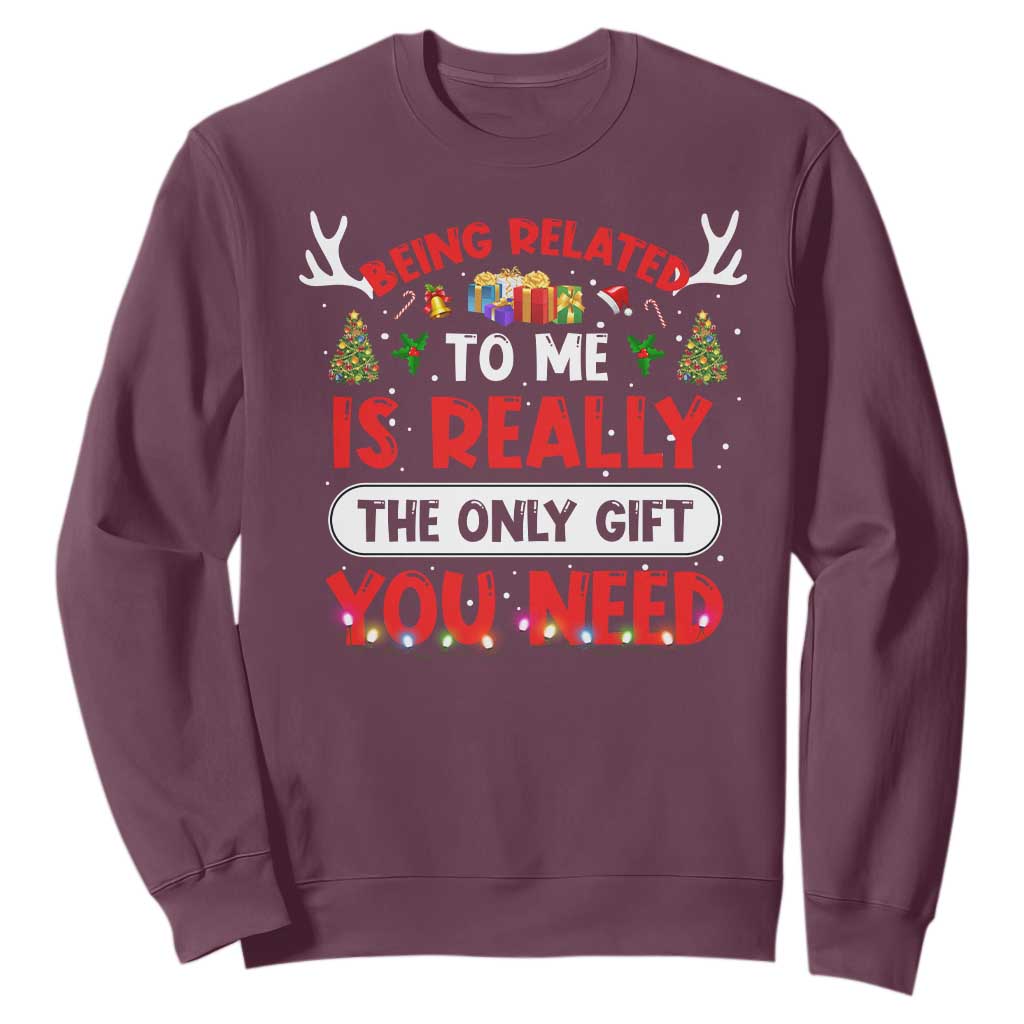Funny Christmas Sweatshirt Being Related To Me Is Really The Only Gift You Need Xmas Lights TS10 Maroon Print Your Wear