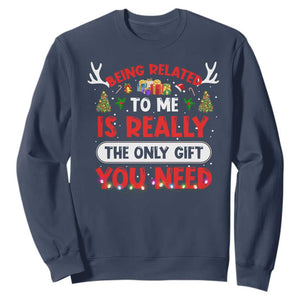 Funny Christmas Sweatshirt Being Related To Me Is Really The Only Gift You Need Xmas Lights TS10 Navy Print Your Wear
