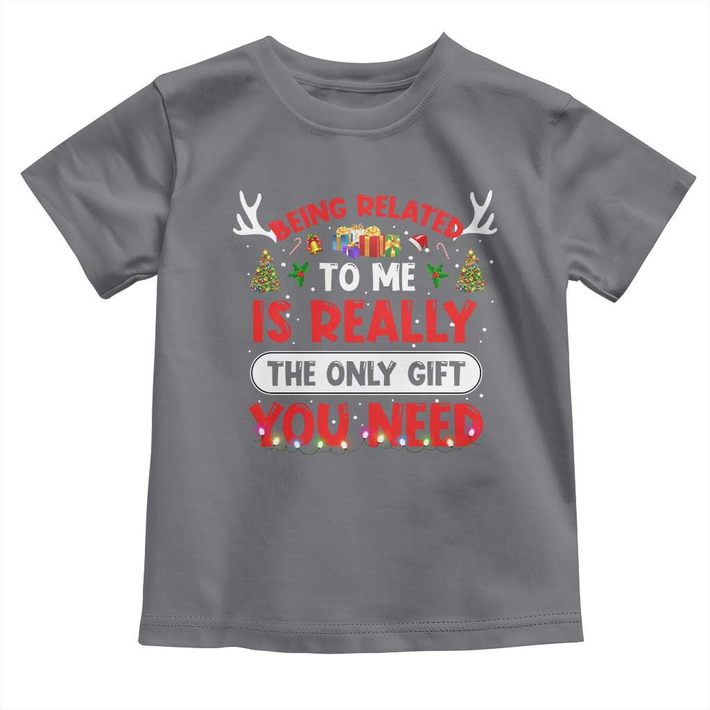 Funny Christmas Toddler T Shirt Being Related To Me Is Really The Only Gift You Need Xmas Lights TS10 Charcoal Print Your Wear