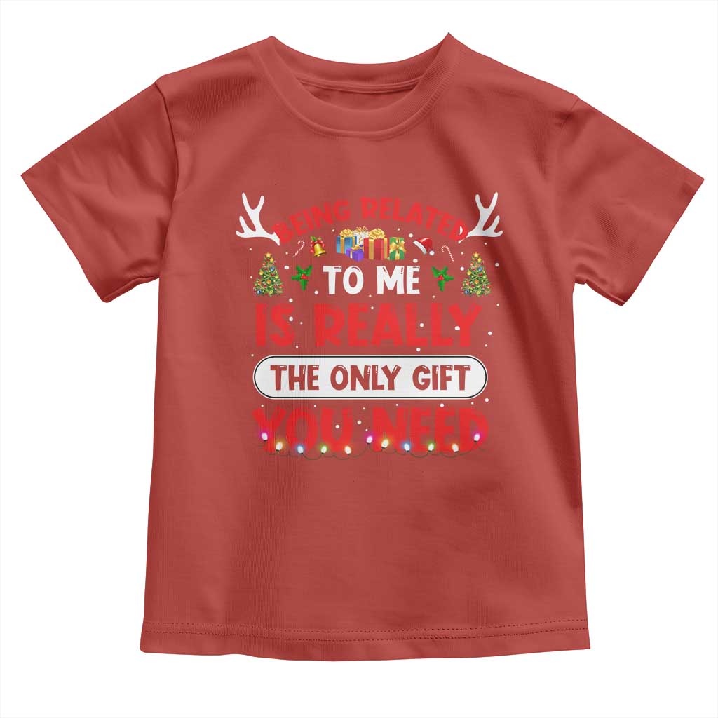 Funny Christmas Toddler T Shirt Being Related To Me Is Really The Only Gift You Need Xmas Lights TS10 Red Print Your Wear