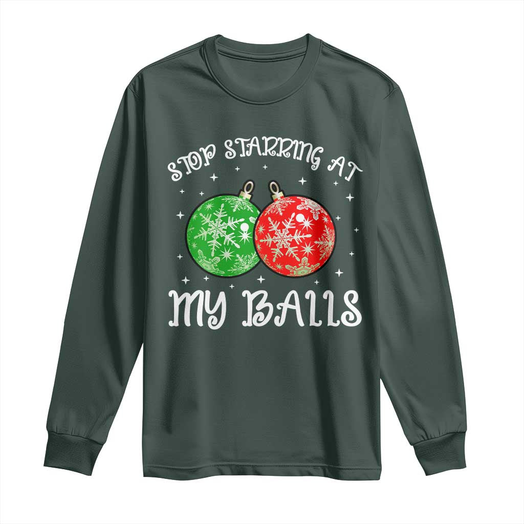 Funny Christmas Long Sleeve Shirt Stop Staring At My Balls Funny Dirty Christmas Adult Humor TS10 Dark Forest Green Print Your Wear
