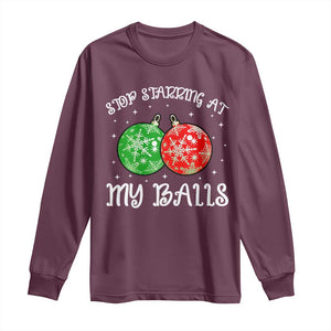 Funny Christmas Long Sleeve Shirt Stop Staring At My Balls Funny Dirty Christmas Adult Humor TS10 Maroon Print Your Wear