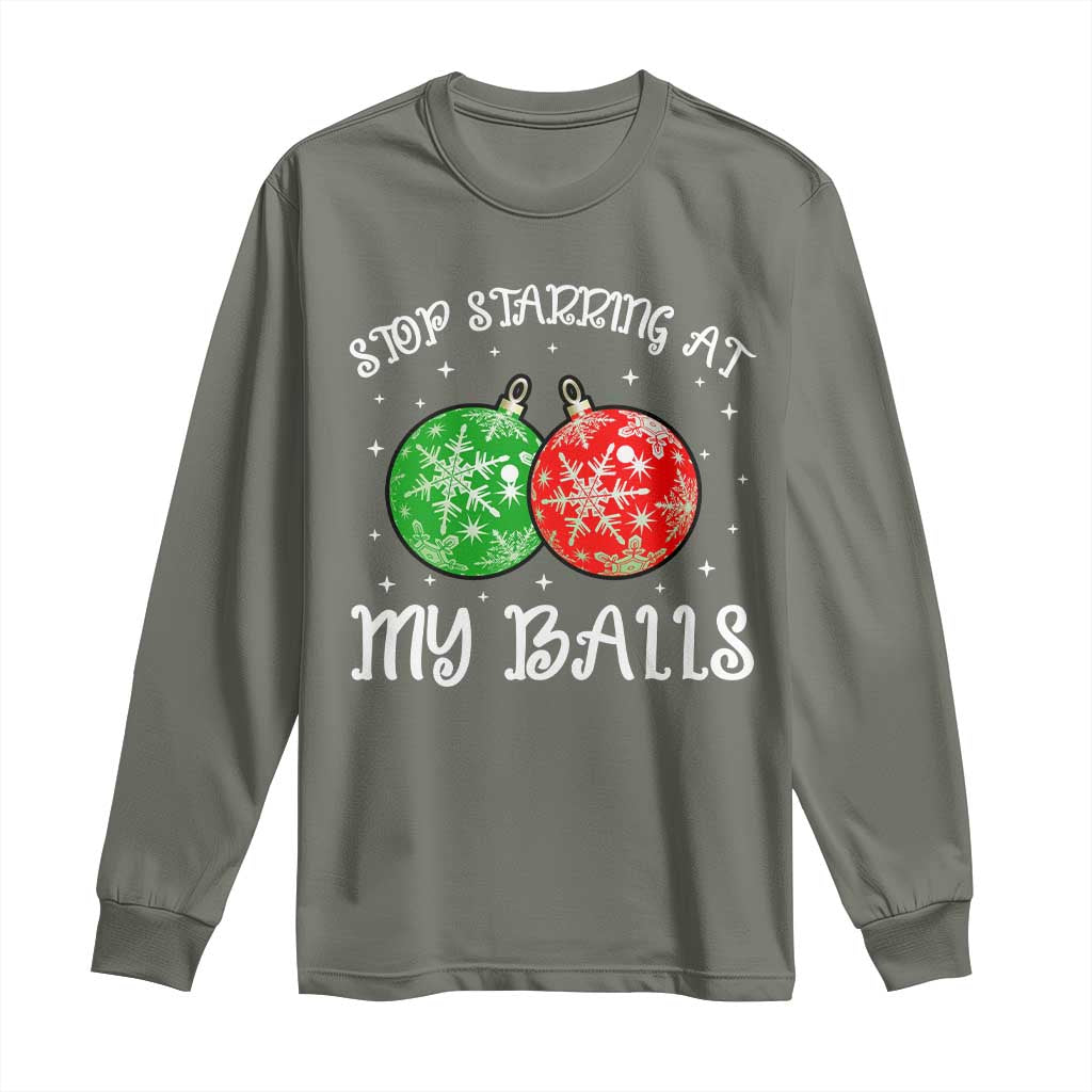Funny Christmas Long Sleeve Shirt Stop Staring At My Balls Funny Dirty Christmas Adult Humor TS10 Military Green Print Your Wear