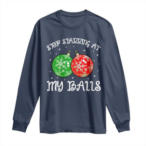 Funny Christmas Long Sleeve Shirt Stop Staring At My Balls Funny Dirty Christmas Adult Humor TS10 Navy Print Your Wear